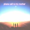 Download track Phone Call To My Mother