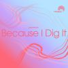 Download track Because I Dig It (Luis Machuca Session Mix)