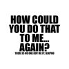 Download track HOW COULD YOU DO THAT TO ME... AGAIN? (Temporary Hero Remix)