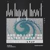 Download track And So I Let The Water Crush Me