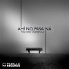 Download track Ahi No Pasa Na (Original Mix)