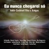 Download track Eu Nunca Chegarei Só