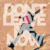 Download track Don't Leave Me Now