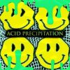 Download track Acid Precipitation (Sped-Up)