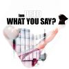 Download track What You Say