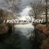 Download track I Kissed A Fish