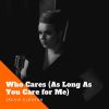 Download track Who Cares (As Long As You Care For Me)