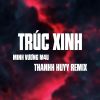 Download track Trúc Xinh (Thanh Huyy Remix, Instrumental)