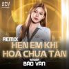 Download track Hẹn Anh Khi Hoa Chưa Tàn (Acv Remix)