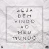 Download track Seja Bem Vindo Ao Meu Mundo