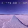 Download track I Keep You Going (Dub)