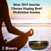 Download track Ibiza 2019 Sunrise Tibetan Singing Bowls Meditation Session 4 (Raise Your Life Force Energy Or Prana Energy Level By Wipe Out All Negativity Inside You)