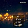 Download track Yo Sólo Quise Amarte