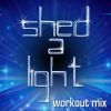 Download track Shed A Light (Extended Workout Mix)