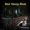 Download track Bad Henry Blues