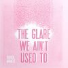 Download track The Glare We Ain't Used To