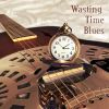 Download track Wasting Time Blues