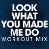 Download track Look What You Made Me Do (Extended Workout Mix)