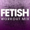 Download track Fetish (Extended Workout Mix)