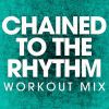 Download track Chained To The Rhythm (Workout Mix)