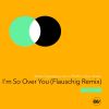 Download track I'm So Over You (Flauschig Remix)