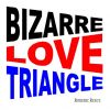 Download track Bizarre Love Triangle