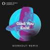 Download track Glad You Exist (Extended Workout Remix 128 BPM)