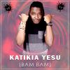 Download track Katikia Yesu (Bam Bam)