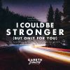 Download track I Could Be Stronger (But Only For You)