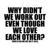 Download track WHY DIDN'T WE WORK OUT EVEN THOUGH WE LOVE EACH OTHER? (Alt Version)