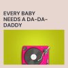 Download track Every Baby Needs A Da-Da-Daddy