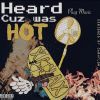 Download track Heard Cuz Was Hot