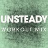 Download track Unsteady (Workout Mix)