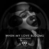 Download track When My Love Blooms (Original Mix)