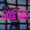 Download track Can You Hear Me (Acoustic)