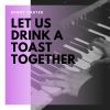 Download track Let Us Drink A Toast Together