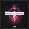 Download track Random Acts Of Kindness (Original Mix)