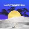 Download track Bad Together (Wave Wave Remix)