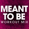 Download track Meant To Be (Extended Workout Remix)