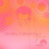 Download track Oh Why (I Want You) (Casomado Mix)