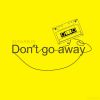 Download track Don't Go Away (Extended Mix)