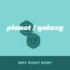 Download track Why Right Now (Planet Galaxy Dub)