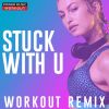 Download track Stuck With U (Workout Extended Remix 128 BPM)