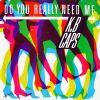 Download track Do You Really Need Me (Radio Edit)