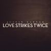 Download track Love Strikes Twice