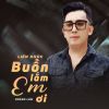 Download track Liên Khúc Buồn Lắm Em Ơi