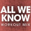 Download track All We Know (Extended Workout Mix)