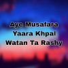 Download track Aye Musafara Yaara Khpal Watan Ta Rashy