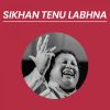 Download track Sikhan Tenu Labhna