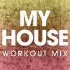 Download track My House (Extended Workout Mix)